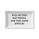 CERAMIC TRINKET TRAY - BAD THINGS FOR GOOD JEWELRY