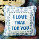 Love That for You Needlepoint Pillow